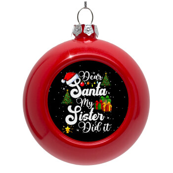 Dear santa my Sister Did it, Στολίδι Χριστουγεννιάτικη μπάλα δένδρου Κόκκινη 8cm