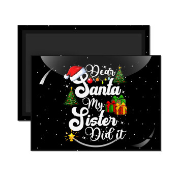 Dear santa my Sister Did it, Ορθογώνιο μαγνητάκι ψυγείου διάστασης 9x6cm