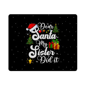 Dear santa my Sister Did it, Mousepad ορθογώνιο 23x19cm
