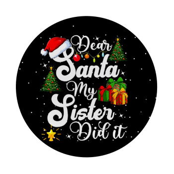 Dear santa my Sister Did it, Mousepad Στρογγυλό 20cm
