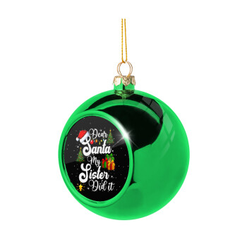 Dear santa my Sister Did it, Χριστουγεννιάτικη μπάλα δένδρου Πράσινη 8cm