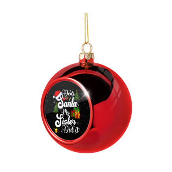 Dear santa my Sister Did it, Χριστουγεννιάτικη μπάλα δένδρου Κόκκινη 8cm