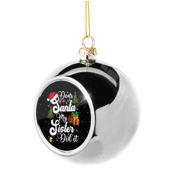 Dear santa my Sister Did it, Χριστουγεννιάτικη μπάλα δένδρου Ασημένια 8cm