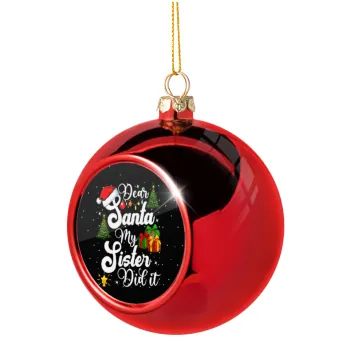 Dear santa my Sister Did it, Christmas tree ball Red 8cm