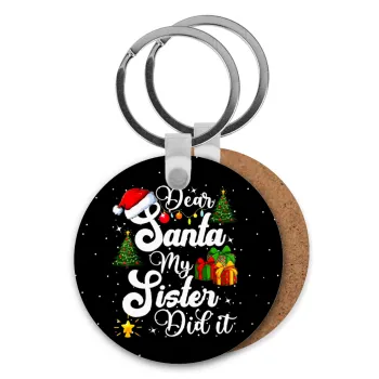 Dear santa my Sister Did it, Μπρελόκ Ξύλινο στρογγυλό MDF Φ5cm