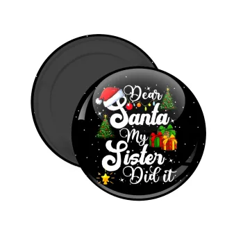 Dear santa my Sister Did it, Μαγνητάκι ψυγείου στρογγυλό διάστασης 5cm