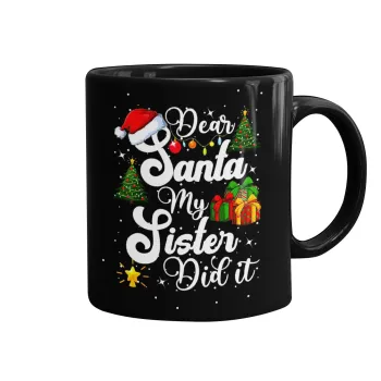 Dear santa my Sister Did it, Mug black, ceramic, 330ml