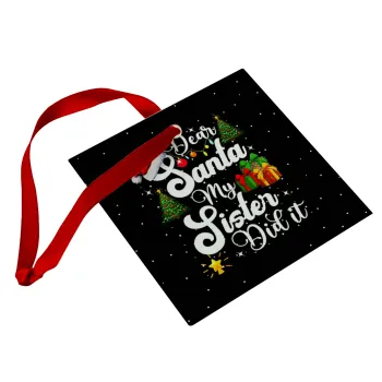 Dear santa my Sister Did it, Christmas ornament, glass square ornament 9x9cm