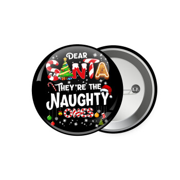 Dear santa they're the naughty , Κονκάρδα παραμάνα 7.5cm
