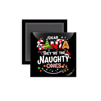 Dear santa they're the naughty , Μαγνητάκι ψυγείου τετράγωνο διάστασης 5x5cm