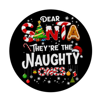 Dear santa they're the naughty , Mousepad Στρογγυλό 20cm