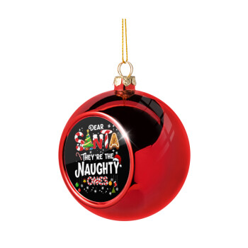 Dear santa they're the naughty , Χριστουγεννιάτικη μπάλα δένδρου Κόκκινη 8cm