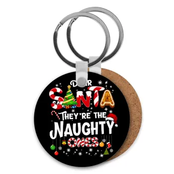 Dear santa they're the naughty , Μπρελόκ Ξύλινο στρογγυλό MDF Φ5cm