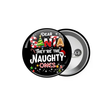 Dear santa they're the naughty , Κονκάρδα παραμάνα 5.9cm