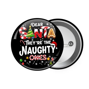 Dear santa they're the naughty , Κονκάρδα παραμάνα 7.5cm