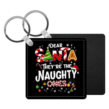 Dear santa they're the naughty , Μπρελόκ Δερματίνη, τετράγωνο ΜΑΥΡΟ (5x5cm)