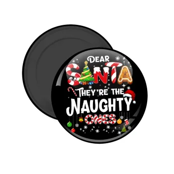 Dear santa they're the naughty , Μαγνητάκι ψυγείου στρογγυλό διάστασης 5cm