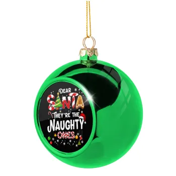 Dear santa they're the naughty , Στολίδι Χριστουγεννιάτικη μπάλα δένδρου Πράσινη 8cm