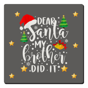 Dear santa my Brother did it, Τετράγωνο μαγνητάκι ξύλινο 6x6cm