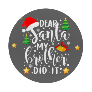 Dear santa my Brother did it, Mousepad Στρογγυλό 20cm