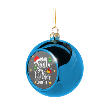 Dear santa my Brother did it, Χριστουγεννιάτικη μπάλα δένδρου Μπλε 8cm