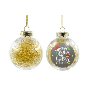 Dear santa my Brother did it, Χριστουγεννιάτικη μπάλα δένδρου διάφανη με χρυσό γέμισμα 8cm