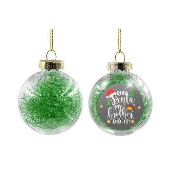 Dear santa my Brother did it, Χριστουγεννιάτικη μπάλα δένδρου διάφανη με πράσινο γέμισμα 8cm