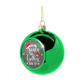Dear santa my Brother did it, Χριστουγεννιάτικη μπάλα δένδρου Πράσινη 8cm