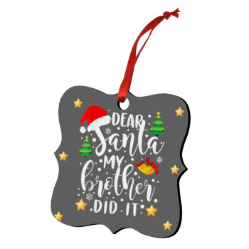 Dear santa my Brother did it, Στολίδι Χριστουγεννιάτικο στολίδι polygon ξύλινο 7.5cm