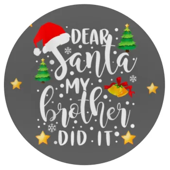 Dear santa my Brother did it, Mousepad Round 20cm