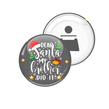 Dear santa my Brother did it, Μαγνητάκι και ανοιχτήρι μπύρας στρογγυλό διάστασης 5,9cm
