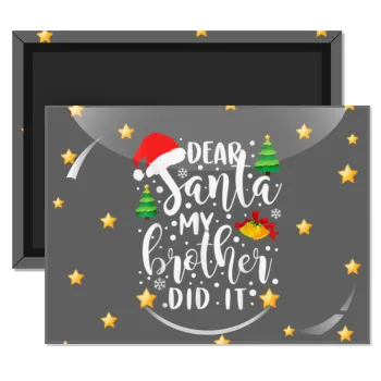 Dear santa my Brother did it, Ορθογώνιο μαγνητάκι ψυγείου διάστασης 9x6cm