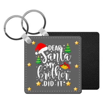 Dear santa my Brother did it, Μπρελόκ Δερματίνη, τετράγωνο ΜΑΥΡΟ (5x5cm)