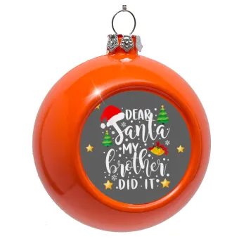 Dear santa my Brother did it, Orange Christmas tree ornament bauble 8cm