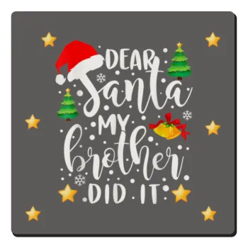 Dear santa my Brother did it, Τετράγωνο μαγνητάκι ξύλινο 6x6cm