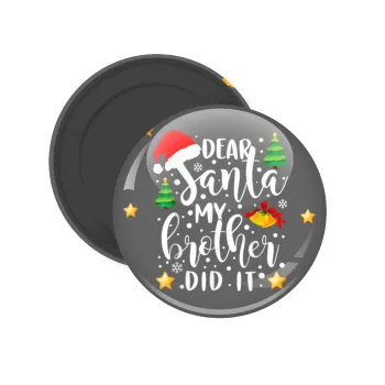 Dear santa my Brother did it, Μαγνητάκι ψυγείου στρογγυλό διάστασης 5cm