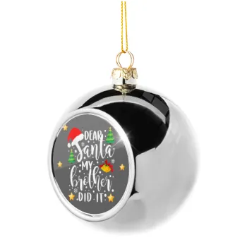 Dear santa my Brother did it, Silver 8cm Christmas tree ball ornament