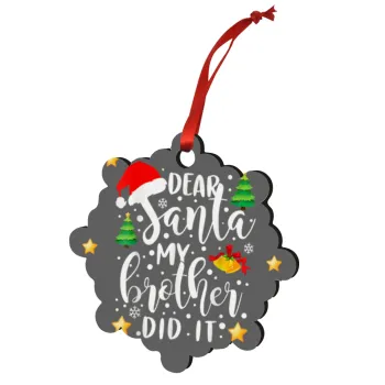 Dear santa my Brother did it, Στολίδι Χριστουγεννιάτικο στολίδι snowflake ξύλινο 7.5cm