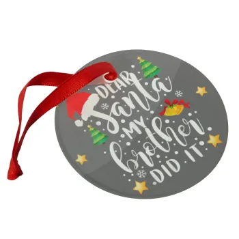 Dear santa my Brother did it, Στολίδι Χριστουγεννιάτικο στολίδι γυάλινο 9cm