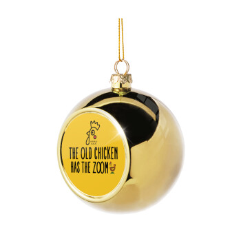 The old chicken has the zoom, Golden Christmas tree ball ornament 8cm
