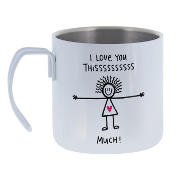 I Love you thissss much..., Mug Stainless steel double wall 400ml