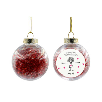 I Love you thissss much..., Χριστουγεννιάτικη μπάλα δένδρου διάφανη με κόκκινο γέμισμα 8cm