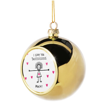 I Love you thissss much..., Χριστουγεννιάτικη μπάλα δένδρου Χρυσή 8cm