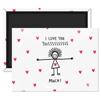 I Love you thissss much..., Ορθογώνιο μαγνητάκι ψυγείου διάστασης 9x6cm