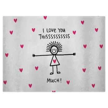 I Love you thissss much..., Επιφάνεια κοπής γυάλινη (38x28cm)