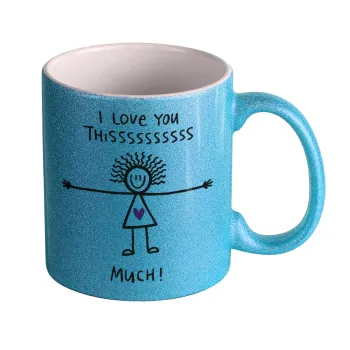 I Love you thissss much..., Κούπα Σιέλ Glitter που γυαλίζει, κεραμική, 330ml