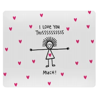 I Love you thissss much..., Mousepad rect 23x19cm