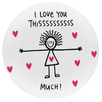 I Love you thissss much..., Mousepad Round 20cm
