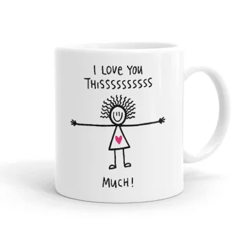 I Love you thissss much..., Ceramic coffee mug, 330ml
