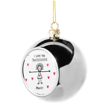 I Love you thissss much..., Silver 8cm Christmas tree ball ornament